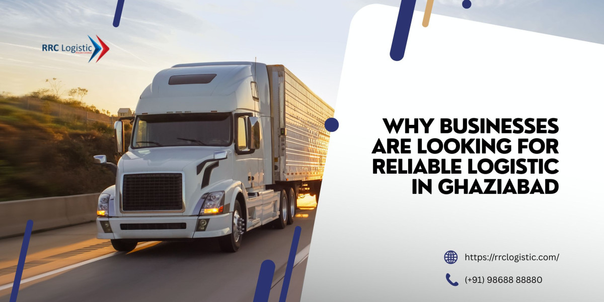 Why Businesses Are Looking for Reliable Logistic in Ghaziabad